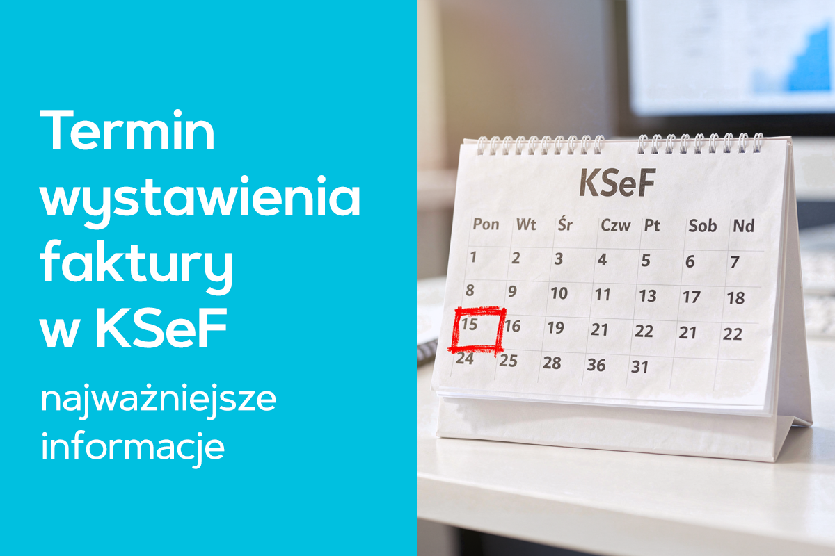 Termin wystawienia faktury w KSeF - najważniejsze informacje Termin wystawienia faktury w KSeF - najważniejsze informacje