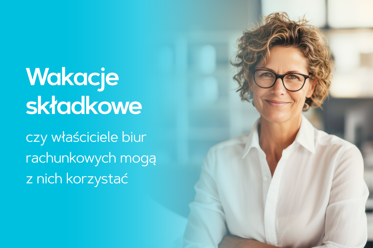 Czy właściciele biur rachunkowych mogą skorzystać z wakacji składkowych? Czy właściciele biur rachunkowych mogą skorzystać z wakacji składkowych?