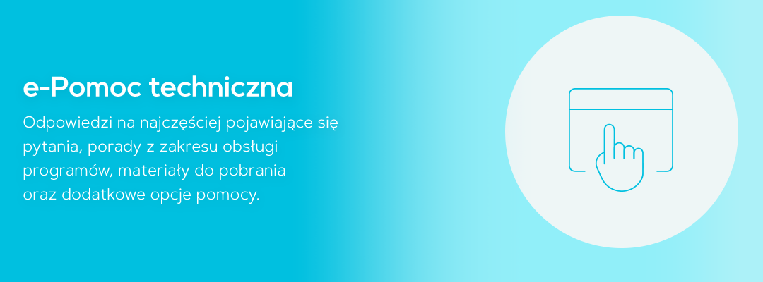 e-Pomoc techniczna. W tej bazie znajdziesz odpowiedzi na najczęściej pojawiające się pytania, porady z zakresu obsługi programów, materiały do pobrania oraz dodatkowe opcje pomocy.